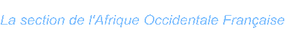 La section de l Afrique Occidentale Franaise