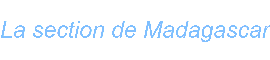 La section de Madagascar