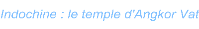 Indochine : le temple d Angkor Vat