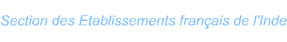 Section des Etablissements franais de l Inde