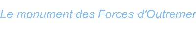 Le monument des Forces d Outremer