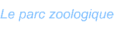 Le parc zoologique
