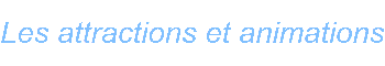 Les attractions et animations