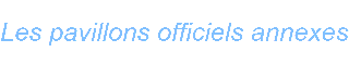 Les pavillons officiels annexes