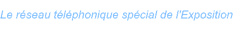Le rseau tlphonique spcial de l Exposition