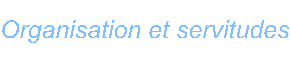 Organisation et servitudes
