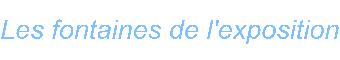 Les fontaines de l exposition